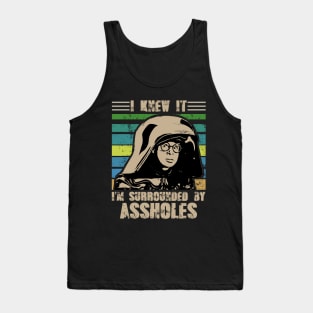 I Knew It I'm Surrounded By Assholes Tank Top